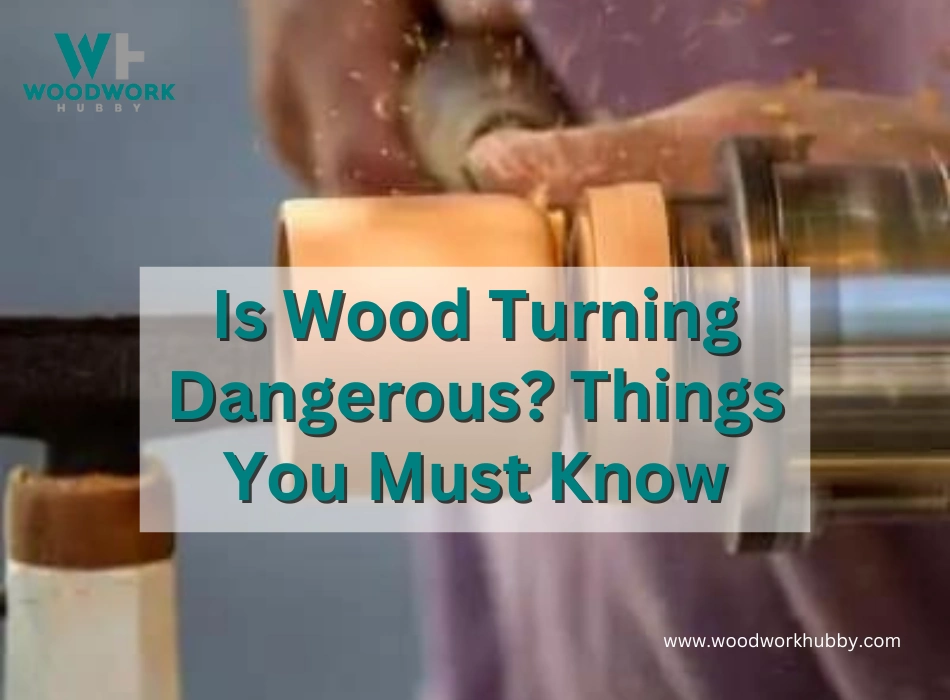Is Wood Turning Dangerous? Things You Must Know