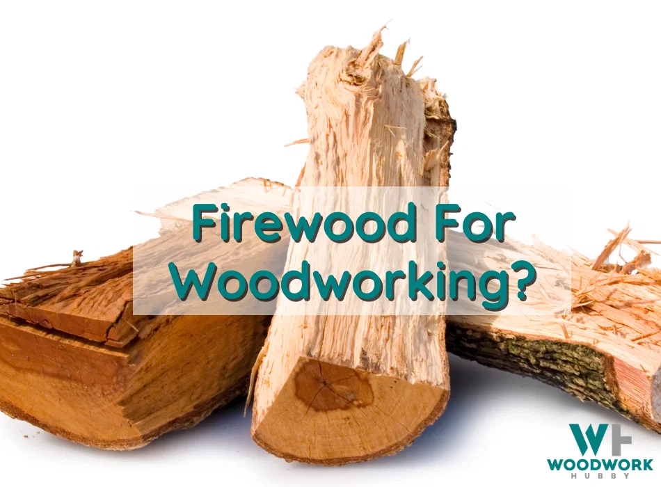 Use firewood for woodworking