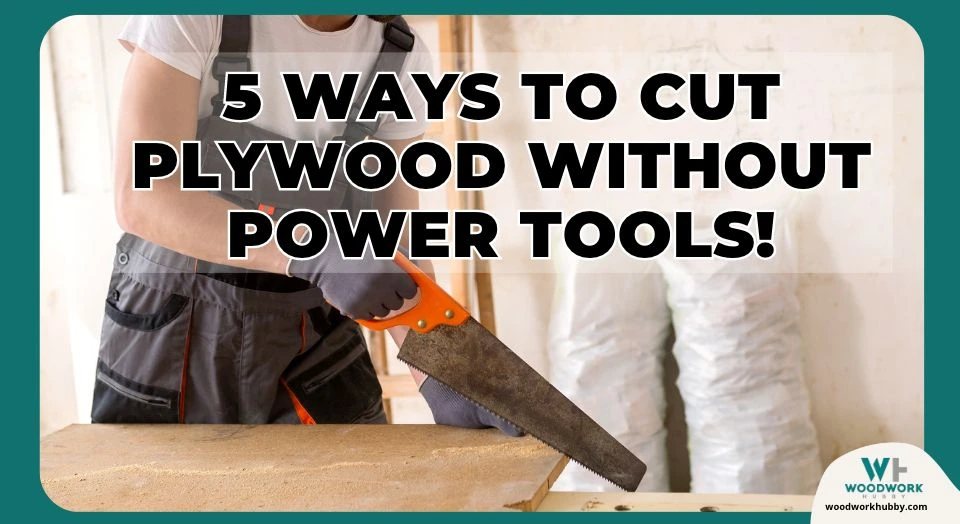 5 Ways To Cut Plywood WITHOUT Power Tools!