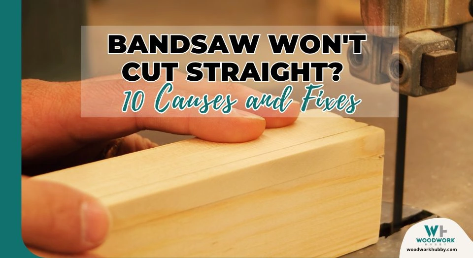 Bandsaw Won’t Cut Straight? 10 Causes and Fixes