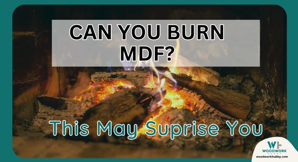 Can You Burn MDF? This May Suprise You