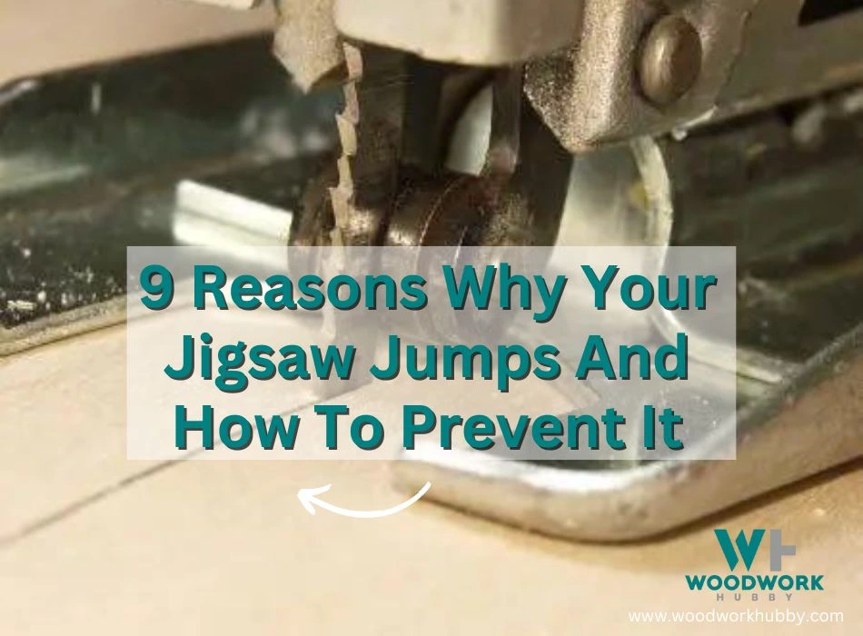 9 Reasons Why Your Jigsaw Jumps And How To Prevent It