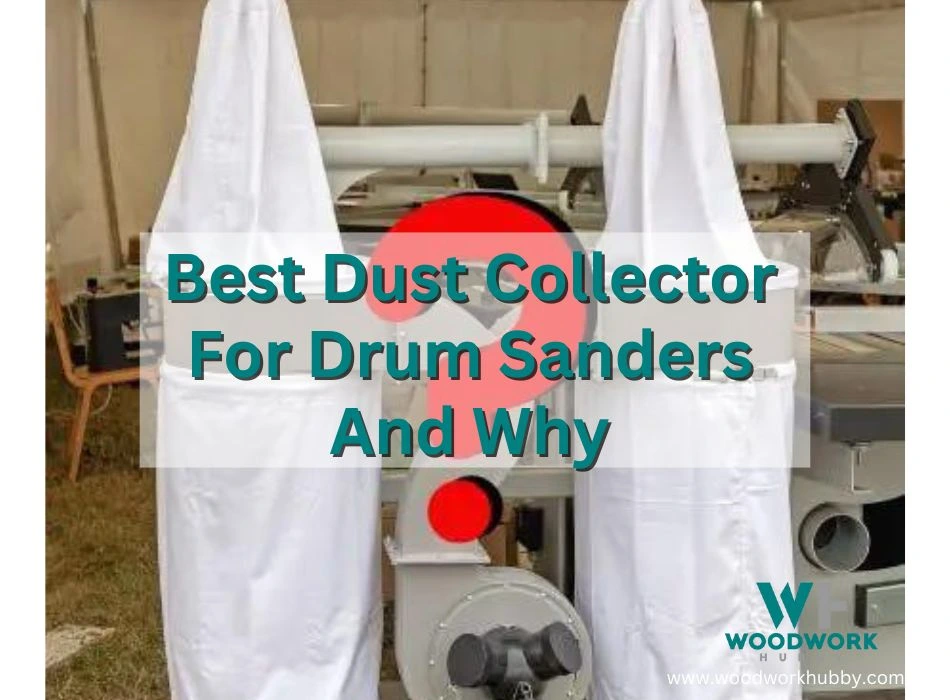 Best Dust Collector For Drum Sanders And Why