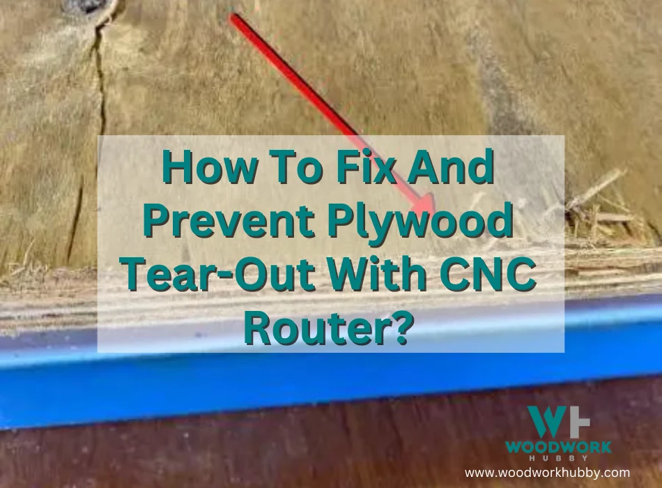 How To Fix And Prevent Plywood Tear-Out With CNC Router?