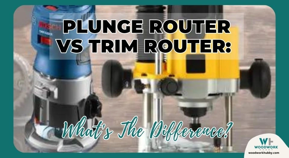 Plunge Router vs Trim Router: What’s The Difference?