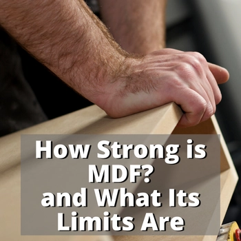 How Strong Is MDF And What Its Limits Are