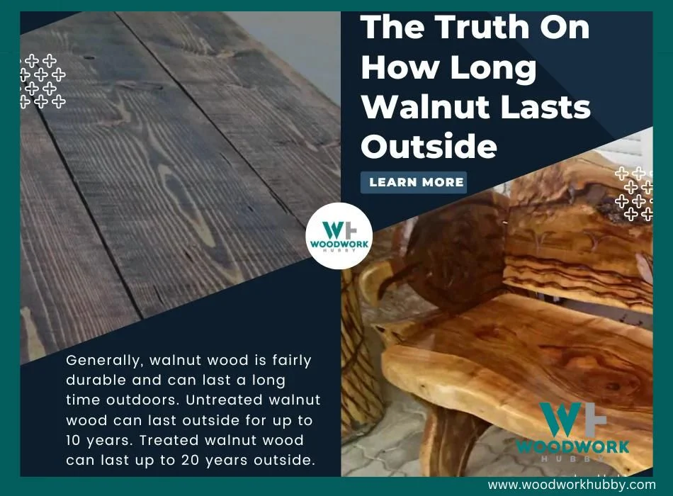 Walnut wood lasts outside