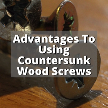 10 Advantages To Using Countersunk Wood Screws