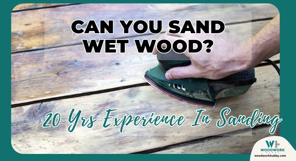 sanding wet wood