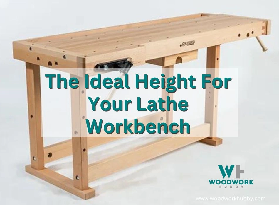 The Ideal Height For Your Lathe Workbench