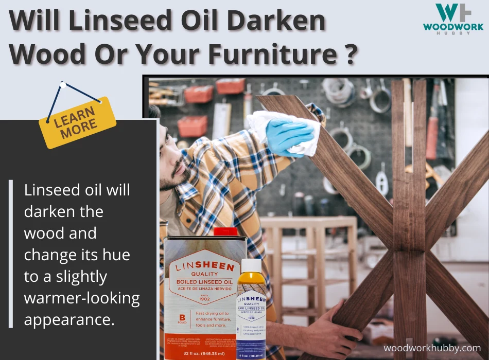 Will Linseed Oil Darken Wood Or Your Furniture? 18 A man wiping a wood work with Linseed oil in containers overlays and text overlays that read Will Linseed Oil Darken Wood Or Your Furniture