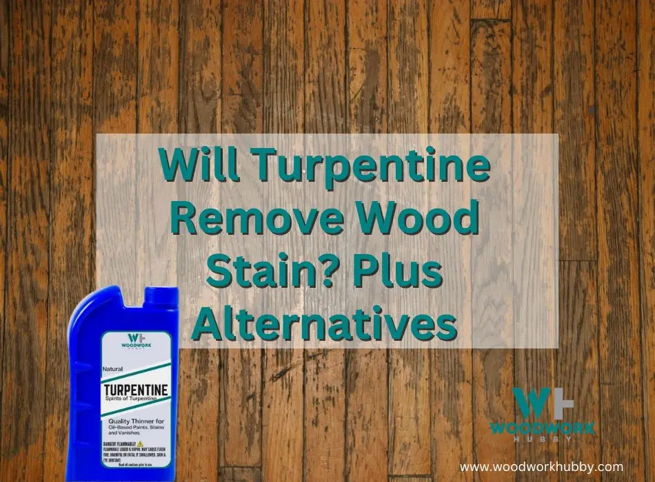 Will Turpentine Remove Wood Stain? Plus Alternatives