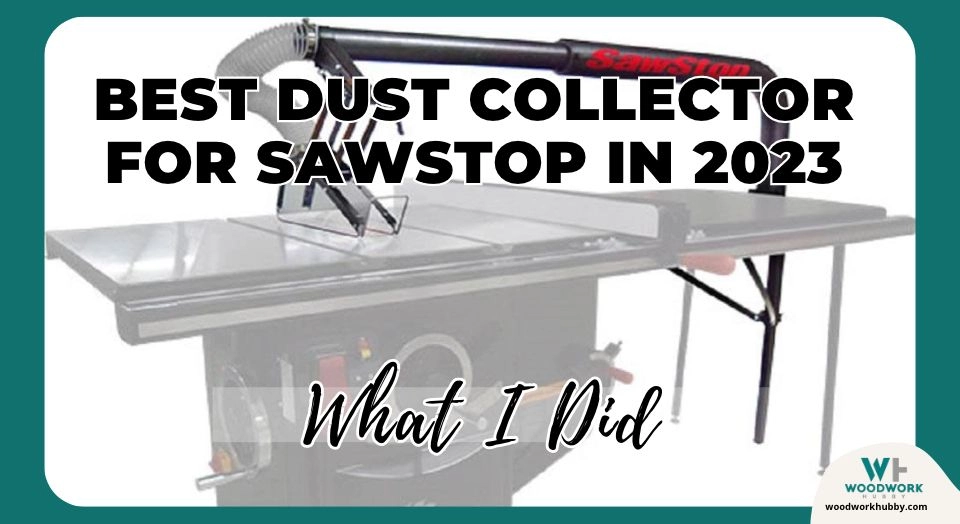 Best Dust Collector For Sawstop in 2023 – What I Did