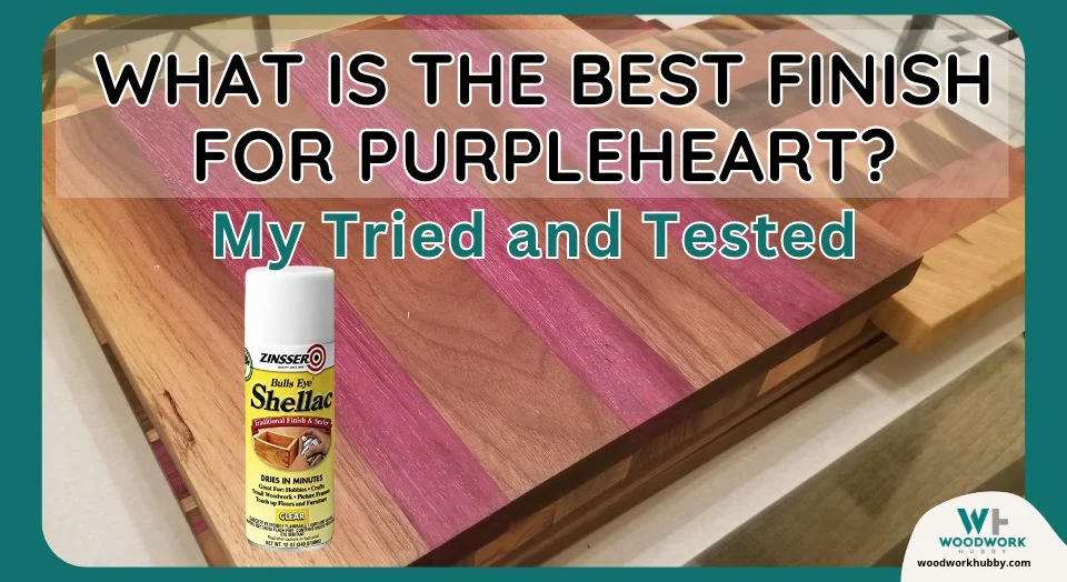 What Is The Best Finish For Purpleheart? My Tried & Tested
