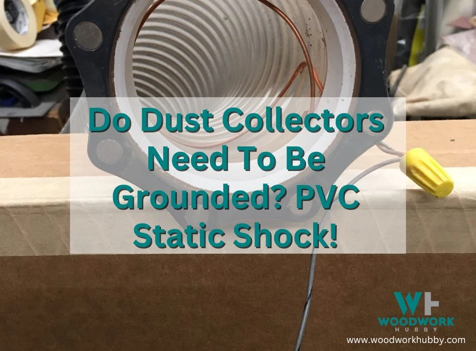 Do Dust Collectors Need To Be Grounded? PVC Static Shock!