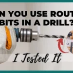 Can You Use Router Bits In A Drill? I Tested It
