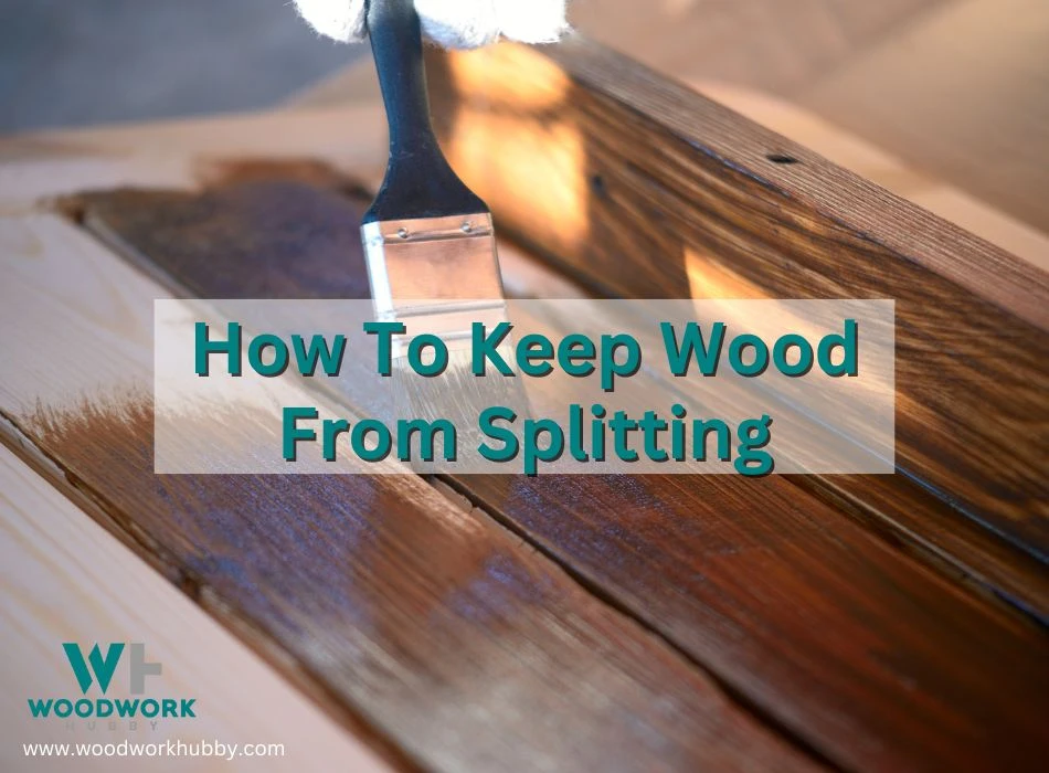 Keep Wood From Splitting