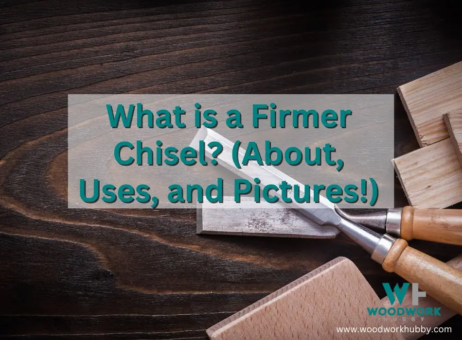 What is a Firmer Chisel? (About, Uses, and Pictures!)