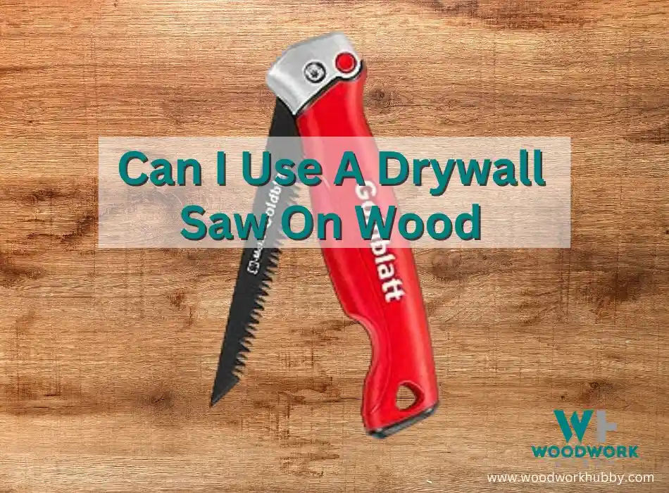 Can I Use A Drywall Saw On Wood