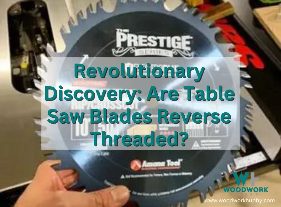 Revolutionary Discovery- Are Table Saw Blades Reverse Threaded