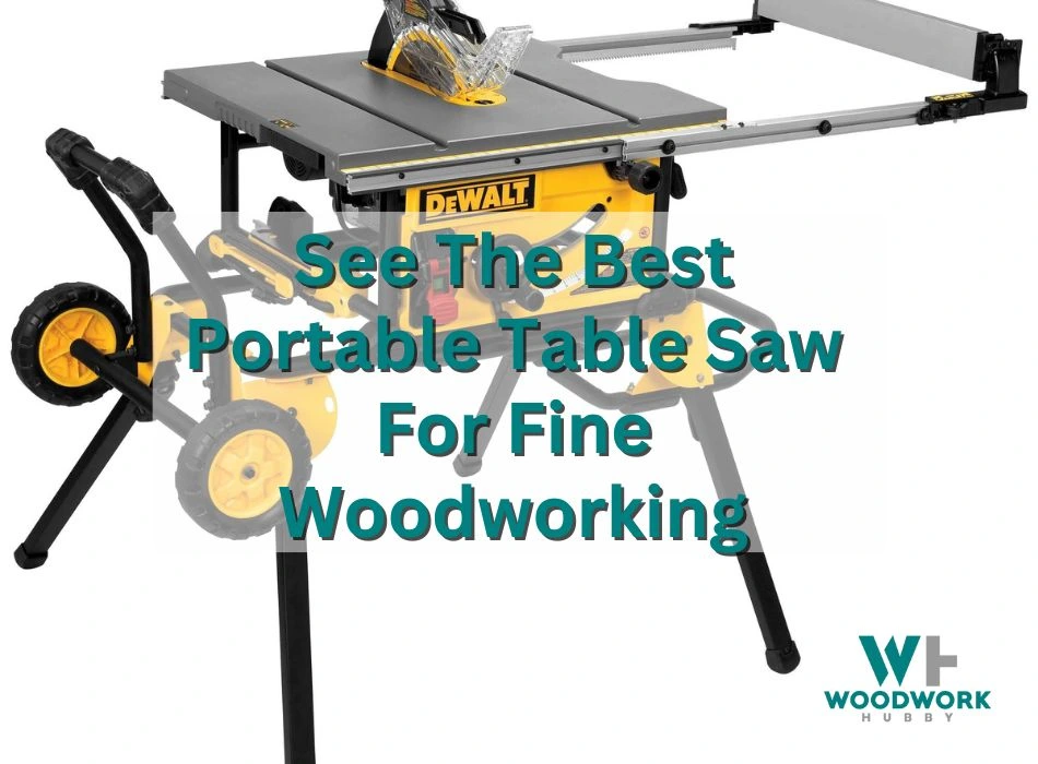 Top 5 Best Portable Table Saw For Fine Woodworking