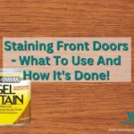 Staining Front Doors – What To Use And How It’s Done!