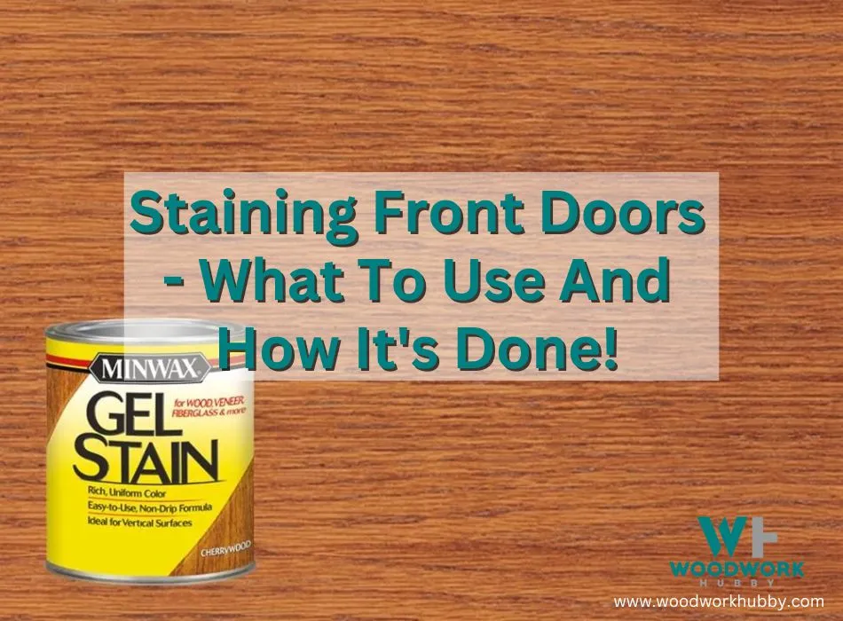 Staining Front Doors – What To Use And How It’s Done!