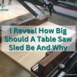 I Reveal How Big Should A Table Saw Sled Be And Why