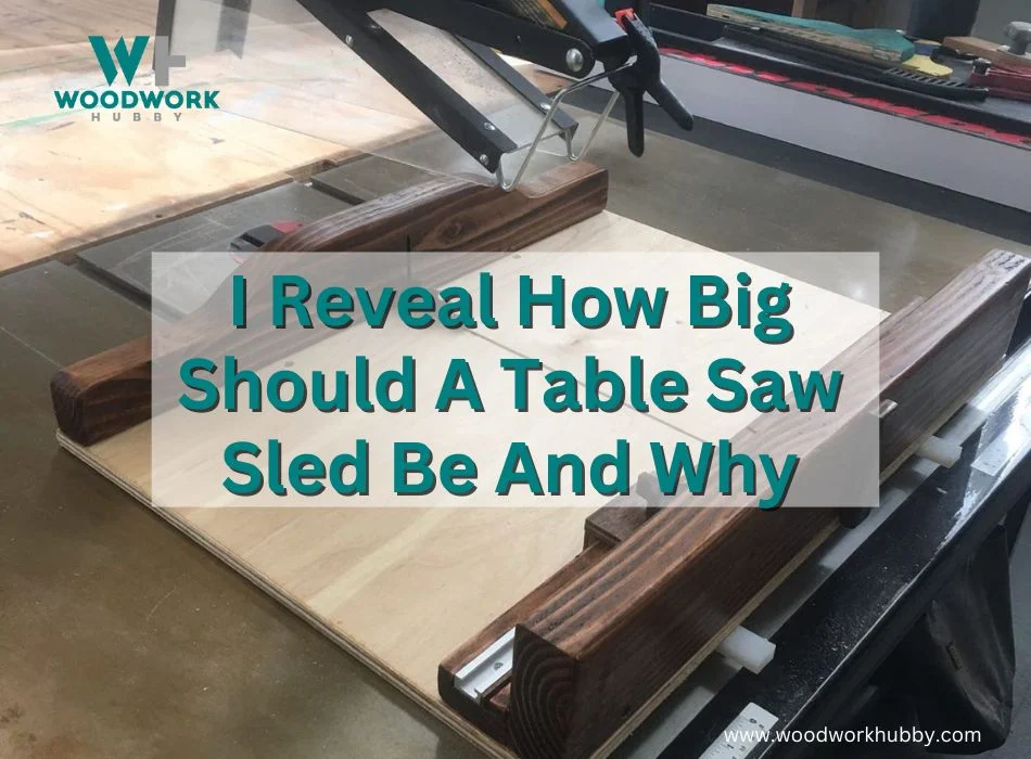 I Reveal How Big Should A Table Saw Sled Be And Why