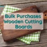 Maximizing Savings with Bulk Purchase of Wooden Cutting Boards for Your Restaurant